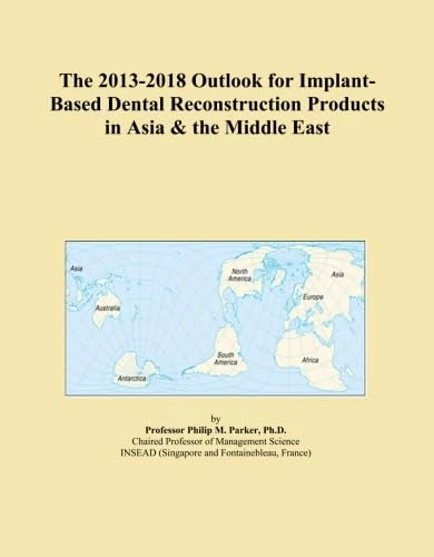 The 2013-2018 Outlook for Implant-Based Dental Reconstruction Products in Asia & the Middle East