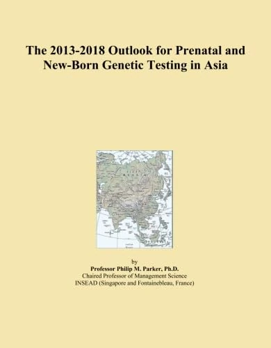 The 2013-2018 Outlook for Prenatal and New-Born Genetic Testing in Asia