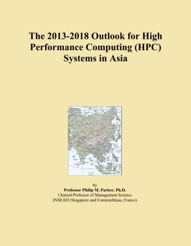 The 2013-2018 Outlook for High Performance Computing (HPC) Systems in Asia