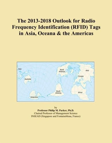 The 2013-2018 Outlook for Radio Frequency Identification (RFID) Tags in Asia, Oceana & the Americas