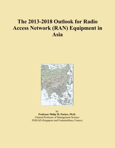 The 2013-2018 Outlook for Radio Access Network (RAN) Equipment in Asia