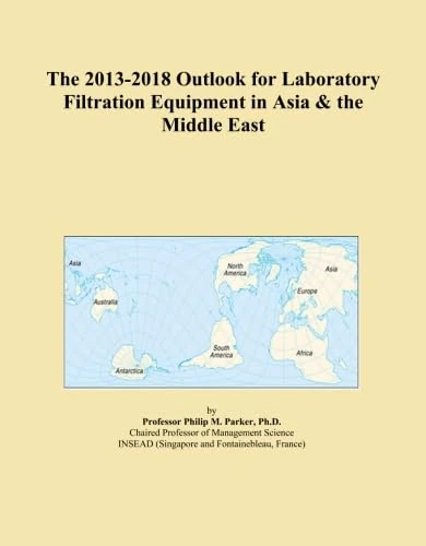 The 2013-2018 Outlook for Laboratory Filtration Equipment in Asia & the Middle East