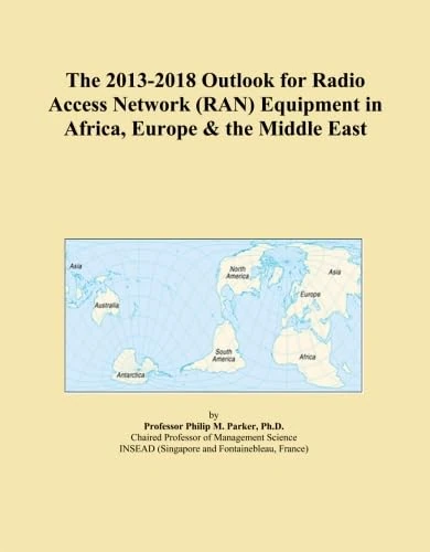 The 2013-2018 Outlook for Radio Access Network (RAN) Equipment in Africa, Europe & the Middle East