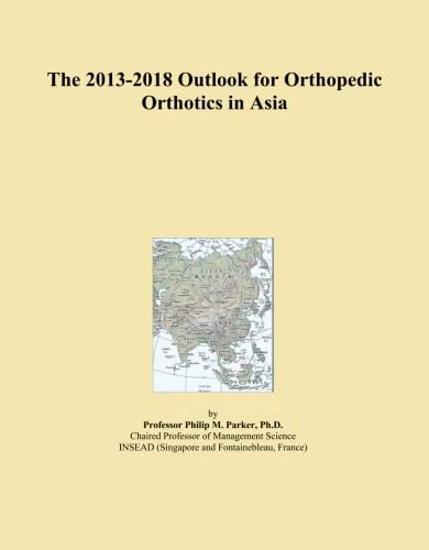 The 2013-2018 Outlook for Orthopedic Orthotics in Asia