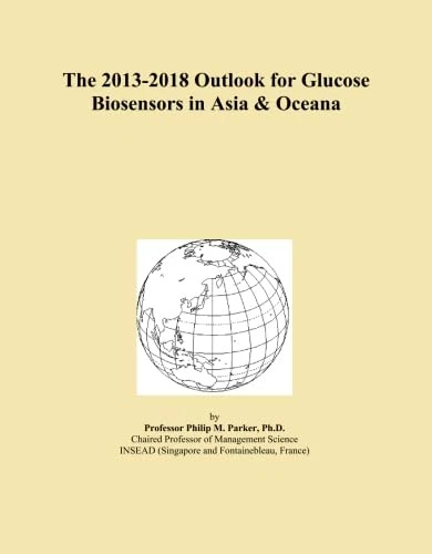 The 2013-2018 Outlook for Glucose Biosensors in Asia & Oceana