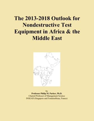 The 2013-2018 Outlook for Nondestructive Test Equipment in Africa & the Middle East