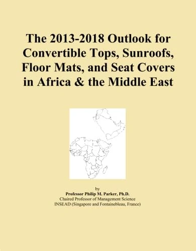 The 2013-2018 Outlook for Convertible Tops, Sunroofs, Floor Mats, and Seat Covers in Africa & the Middle East