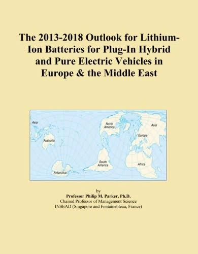 The 2013-2018 Outlook for Lithium-Ion Batteries for Plug-In Hybrid and Pure Electric Vehicles in Europe & the Middle East