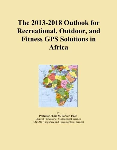The 2013-2018 Outlook for Recreational, Outdoor, and Fitness GPS Solutions in Africa