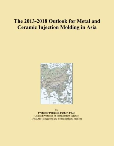 The 2013-2018 Outlook for Metal and Ceramic Injection Molding in Asia