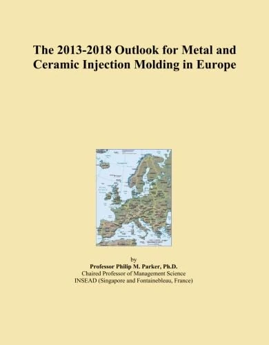 The 2013-2018 Outlook for Metal and Ceramic Injection Molding in Europe
