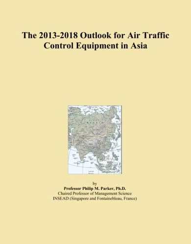 The 2013-2018 Outlook for Air Traffic Control Equipment in Asia