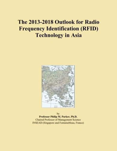 The 2013-2018 Outlook for Radio Frequency Identification (RFID) Technology in Asia