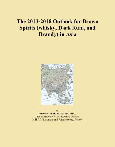 The 2013-2018 Outlook for Brown Spirits (whisky, Dark Rum, and Brandy) in Asia