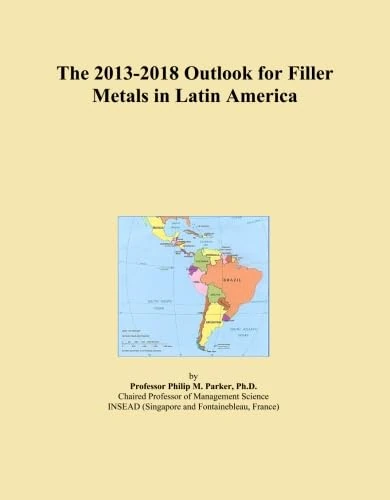 The 2013-2018 Outlook for Filler Metals in Latin America