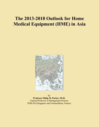 The 2013-2018 Outlook for Home Medical Equipment (HME) in Asia
