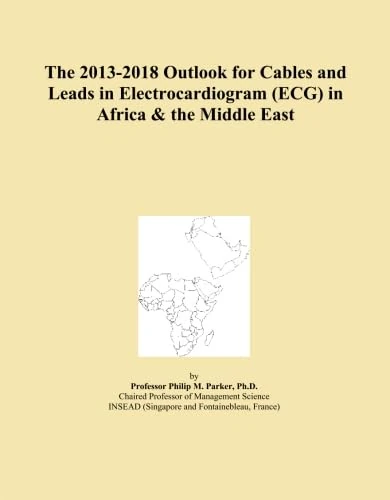 The 2013-2018 Outlook for Cables and Leads in Electrocardiogram (ECG) in Africa & the Middle East