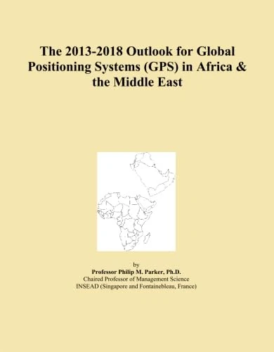 The 2013-2018 Outlook for Global Positioning Systems (GPS) in Africa & the Middle East