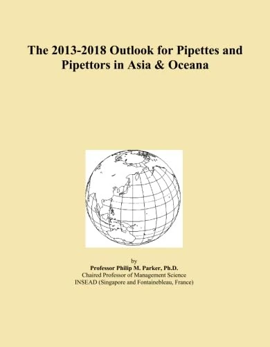 The 2013-2018 Outlook for Pipettes and Pipettors in Asia & Oceana