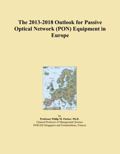 The 2013-2018 Outlook for Passive Optical Network (PON) Equipment in Europe