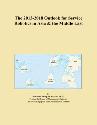 The 2013-2018 Outlook for Service Robotics in Asia & the Middle East