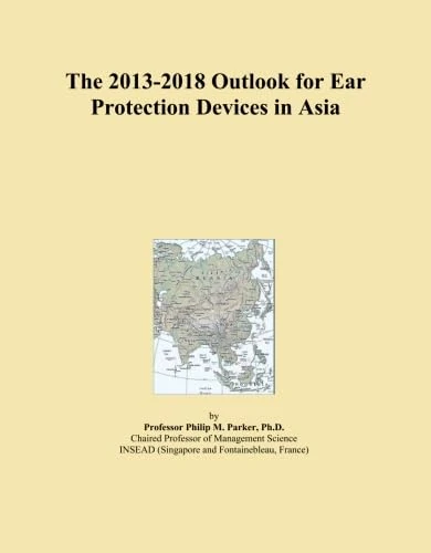 The 2013-2018 Outlook for Ear Protection Devices in Asia