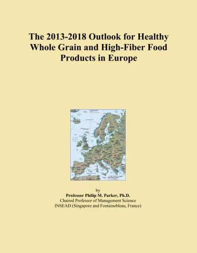 The 2013-2018 Outlook for Healthy Whole Grain and High-Fiber Food Products in Europe