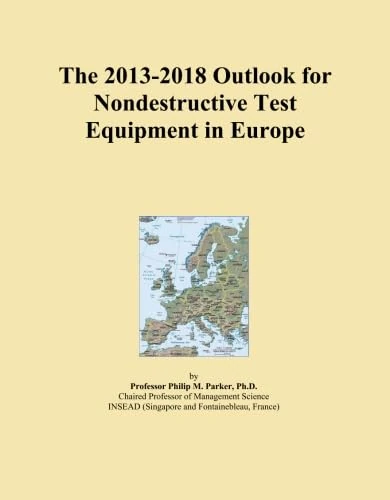 The 2013-2018 Outlook for Nondestructive Test Equipment in Europe