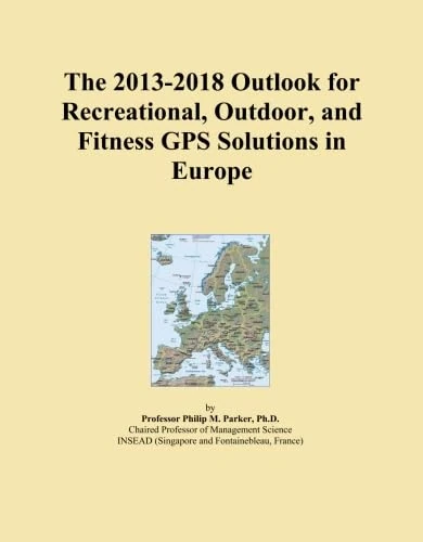 The 2013-2018 Outlook for Recreational, Outdoor, and Fitness GPS Solutions in Europe