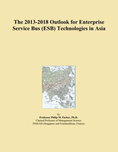 The 2013-2018 Outlook for Enterprise Service Bus (ESB) Technologies in Asia