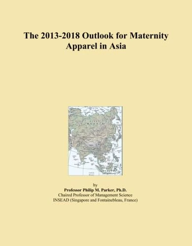The 2013-2018 Outlook for Maternity Apparel in Asia