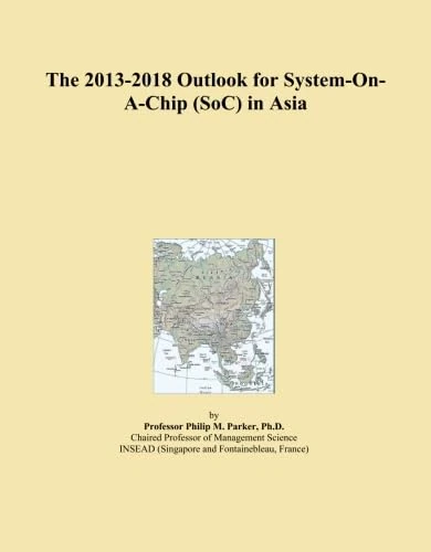 The 2013-2018 Outlook for System-On-A-Chip (SoC) in Asia