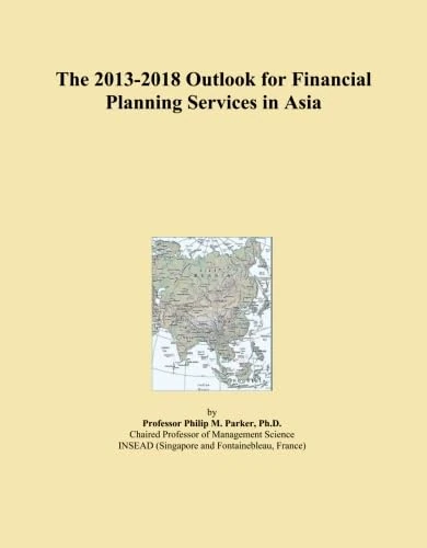 The 2013-2018 Outlook for Financial Planning Services in Asia