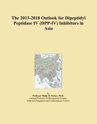 The 2013-2018 Outlook for Dipeptidyl Peptidase IV (DPP-IV) Inhibitors in Asia