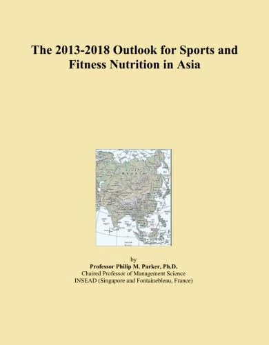 The 2013-2018 Outlook for Sports and Fitness Nutrition in Asia