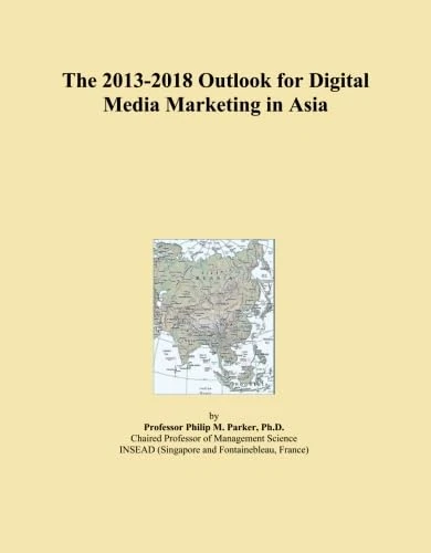 The 2013-2018 Outlook for Digital Media Marketing in Asia