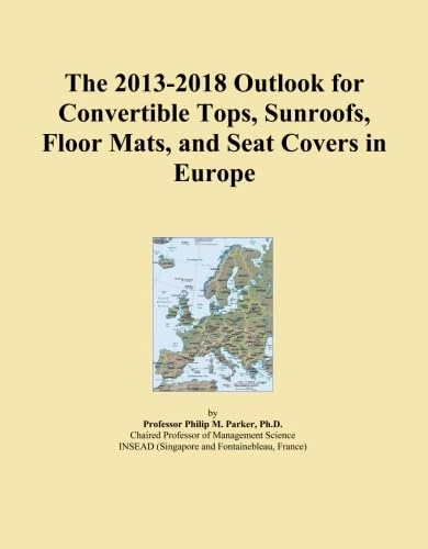 The 2013-2018 Outlook for Convertible Tops, Sunroofs, Floor Mats, and Seat Covers in Europe