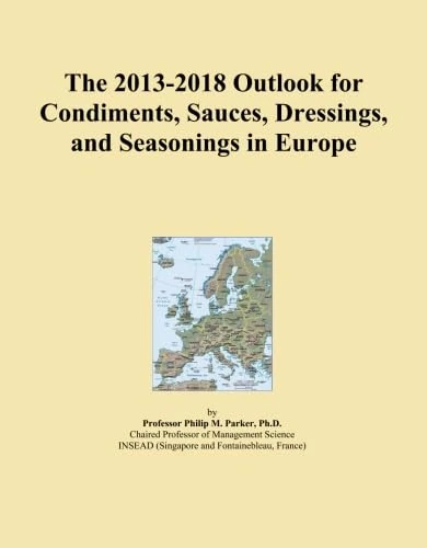 The 2013-2018 Outlook for Condiments, Sauces, Dressings, and Seasonings in Europe