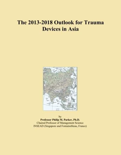 The 2013-2018 Outlook for Trauma Devices in Asia
