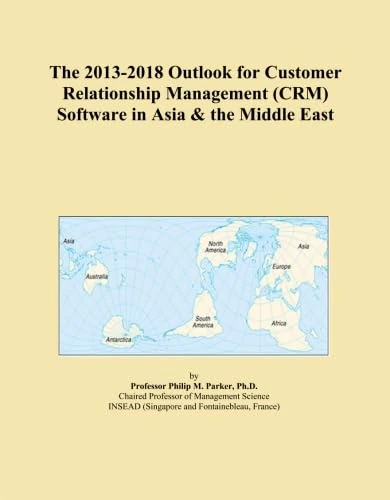 The 2013-2018 Outlook for Customer Relationship Management (CRM) Software in Asia & the Middle East