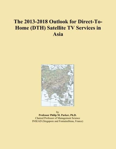 The 2013-2018 Outlook for Direct-To-Home (DTH) Satellite TV Services in Asia