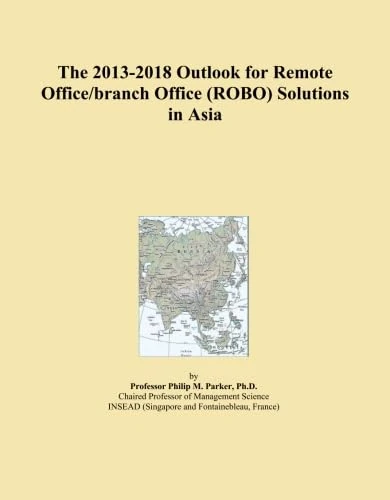 The 2013-2018 Outlook for Remote Office/branch Office (ROBO) Solutions in Asia
