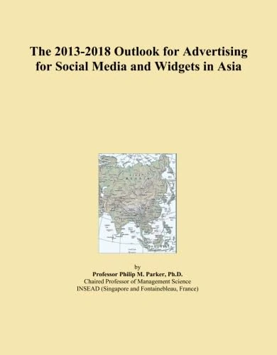 The 2013-2018 Outlook for Advertising for Social Media and Widgets in Asia
