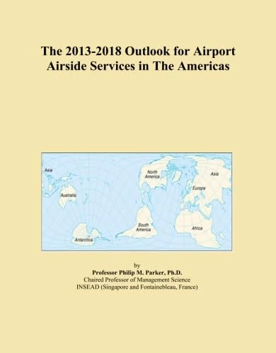 The 2013-2018 Outlook for Airport Airside Services in The Americas