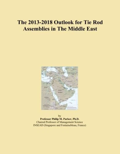 The 2013-2018 Outlook for Tie Rod Assemblies in The Middle East