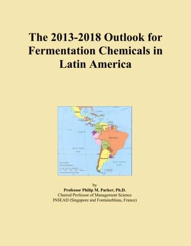 The 2013-2018 Outlook for Fermentation Chemicals in Latin America