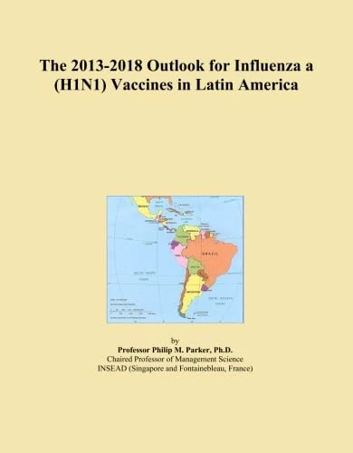 The 2013-2018 Outlook for Influenza a (H1N1) Vaccines in Latin America