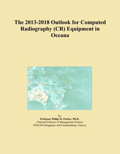 The 2013-2018 Outlook for Computed Radiography (CR) Equipment in Oceana