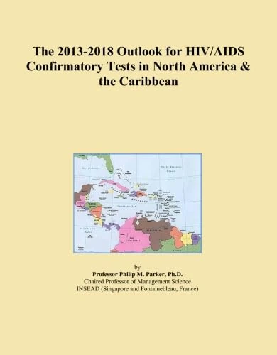 The 2013-2018 Outlook for HIV/AIDS Confirmatory Tests in North America & the Caribbean