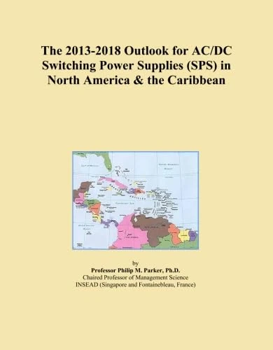 The 2013-2018 Outlook for AC/DC Switching Power Supplies (SPS) in North America & the Caribbean